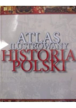 Atlas ilustrowany. Historia polski