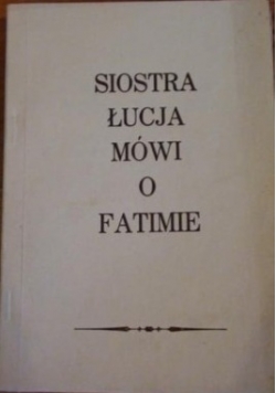 Siostra  Łucja  mówi o Fatimie