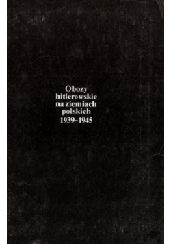 Obozy hitlerowskie na ziemiach Polskich 1939- 1946