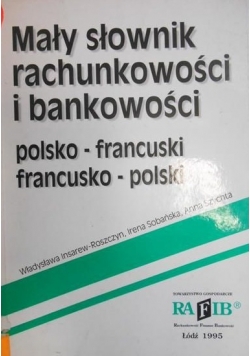 Mały słownik rachunkowości i bankowości polsko francuski