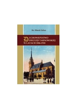 Duchowieństwo diecezji tarnowskiej w latach 1886-1918