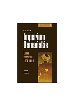 Imperium Osmańskie. Epoka klasyczna 1300-1600