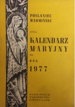 Posłaniec Warmiński czyli Kalendarz Maryjny na rok 1977