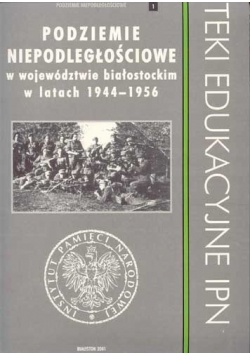Podziemie niepodległościowe w województwie białostockim w latach 1944 - 1956