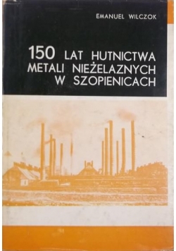 150 lat hutnictwa, metali niezależnych  w Szopienicach