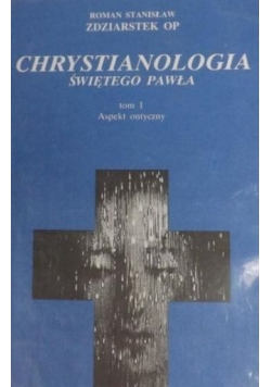 Chrystianologia Świętego Pawła, Tom 1