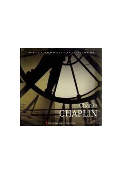 Wielcy Kompozytorzy Filmowi T.06 Charlie Chaplin
