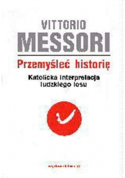 Przemyśleć historię katolicka interpretacja ludzkiego losu Tom I