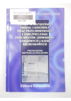 Zasady sporządzania, obiegu i kontroli oraz przechowywania i zabezpieczania dokumentów (dowodów) księgowych i ksiąg rachunkowych