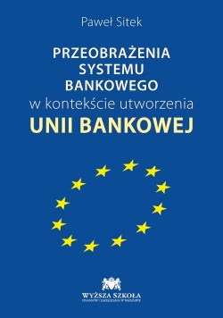 Przeobrażenia systemu bankowego w kontekście utworzenia unii bankowej