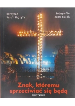 Kardynał Wojtyła Karol - Znak, któremu sprzeciwiać się będą