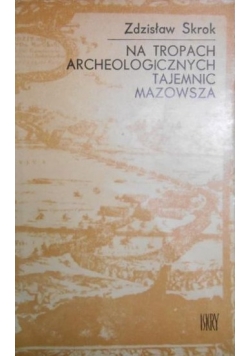 Na tropach archeologicznych tajemnic Mazowsza