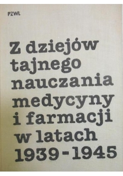 Z dziejów tajnego nauczania medycyny i farmacji w latach 1939-1945