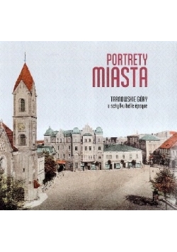 Portrety miasta. Tarnowskie Góry u schyłku belle époque