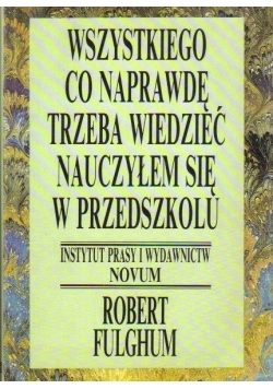 Wszystkiego co naprawdę trzeba wiedzieć nauczyłem się w przedszkolu