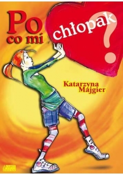 Po co mi chłopak?