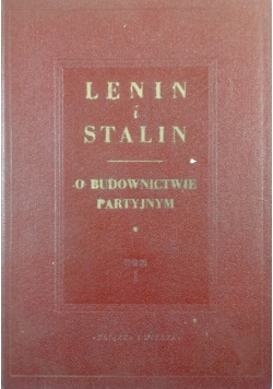 Lenin i Stalin o budownictwie partyjnym, tom 1