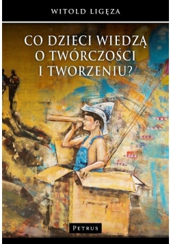 Co dzieci wiedzą o twórczości i tworzeniu?