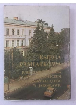Księga pamiątkowa. Jubileusz 100-lecia Ogólnokształcącego w Jarosławiu