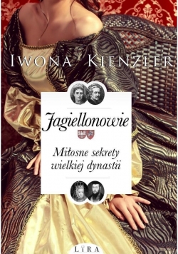 Jagiellonowie. Miłosne sekrety wielkiej dynastii