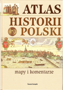 Atlas historii Polski Mapy i komentarze