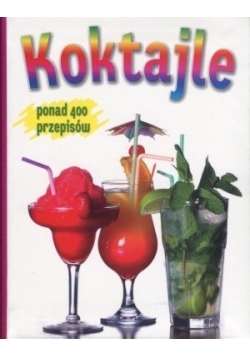 Koktajle. Ponad 400 przepisów