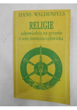Religie odpowiedzią na pytanie o sens istnienia człowieka