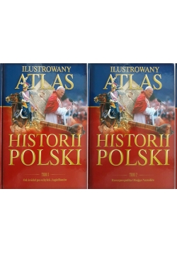 Ilustrowany Atlas Historii Polski ,Tom I,II