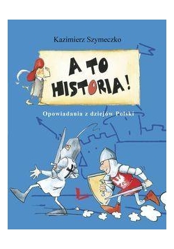 A to historia! Opowiadania z dziejów Polski