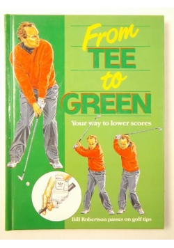 From Tee To Green. Your Way To Lower Scores