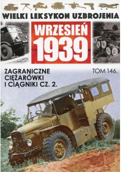 Wielki Leksykon Uzbrojenia Wrzesień 1939 Tom 146 Zagraniczne ciężarówki i ciągniki Część 2
