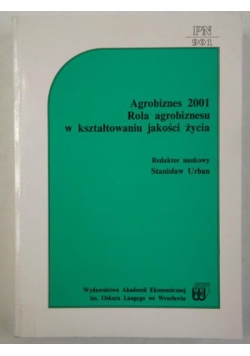 Agrobiznes 2001. Rola agrobiznesu w kształtowaniu jakości życia