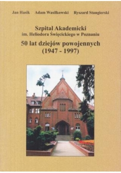 Szpital Akademicki im. Heliodora Święcickiego w Poznaniu. 50 lat dziejów powojennych (1947-1997)