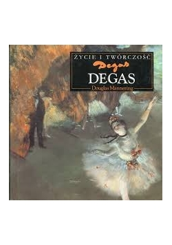 Degas. Życie i twórczość