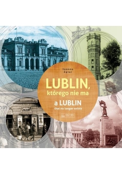 Lublin którego nie ma A Lublin that no longer exists