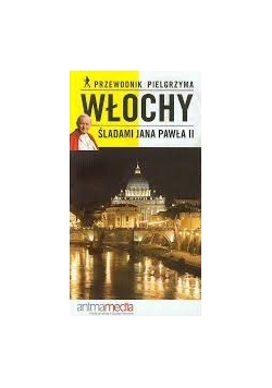 Przewodnik pielgrzyma Włochy. Śladami Jana Pawła II