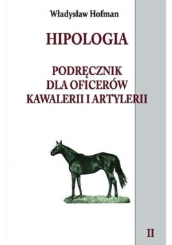 Hipologia. Podręcznik dla oficerów kawalerii.. T.2