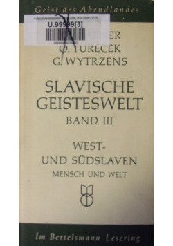 Slavische Geisteswelt. West-und Sudslaven Mensch und Welt