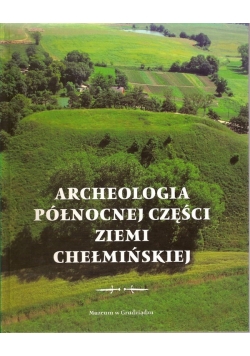 Archeologia północnej części Ziemi Chełmińskiej