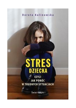 Stres dziecka, czyli jak pomóc w trudnych sytuacja