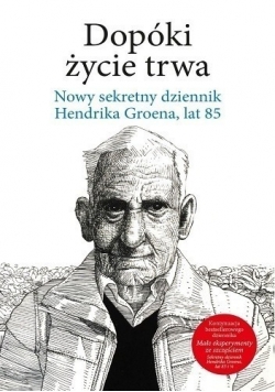 Dopóki życie trwa Nowy sekretny dziennik Hendrika Groena lat 85
