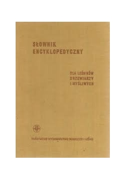 Słownik encyklopedyczny dla leśników, drzewiarzy i myśliwych