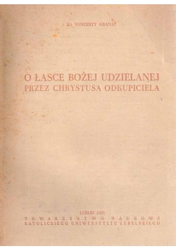 O łasce Bożej Udzielanej przez Chrystusa Odkupiciela