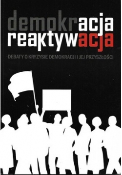 Demokracja reaktywacja Debaty o kryzysie demokracji i jej przyszłości