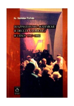 Duszpasterstwo akademickie w diecezji Katowickiej w latach 1947-1992