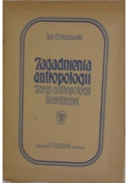 Zagadnienia antropologii zarys antropologii teoretycznej,1948r.