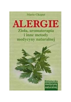 Alergie. Zioła, aromaterapia i inne metody medycyny naturalnej