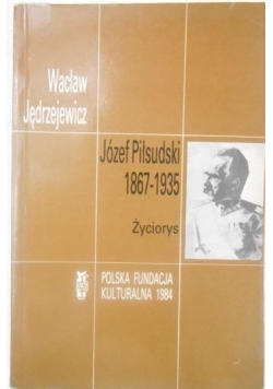 Józef Piłsudski 1867-1935. Życiorys