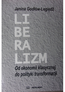Liberalizm. Od ekonomii klasycznej do polityki transformacji