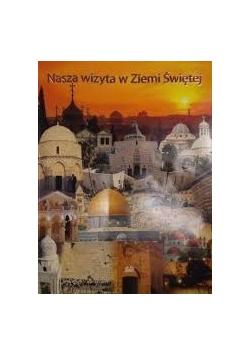 Nasza wizyta w Ziemi Świętej